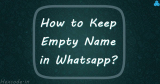 How To Keep Empty or Blank Name In Whatsapp