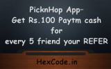 (Expired) PicknHop App- Get 100 Rs Paytm balance for every 5 friend you REFER